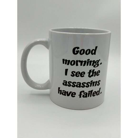 Good Morning I see the Assassins have Failed Humor Cermaic Coffee Mug White - Picture 9 of 12